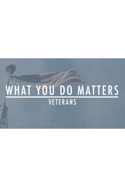 What You Do Matters - Veterans